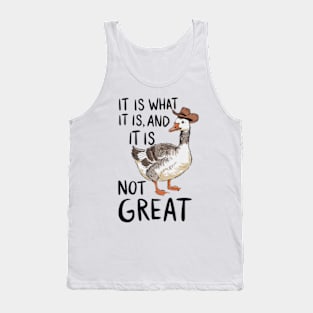 It Is What It Is And Its Not Great Goose Tank Top